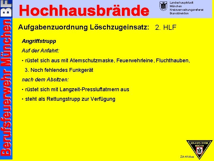 Landeshauptstadt München Kreisverwaltungsreferat Branddirektion Aufgabenzuordnung Löschzugeinsatz: 2. HLF Angriffstrupp Auf der Anfahrt: • rüstet
