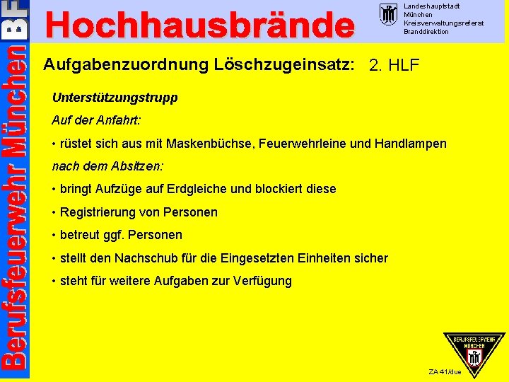Landeshauptstadt München Kreisverwaltungsreferat Branddirektion Aufgabenzuordnung Löschzugeinsatz: 2. HLF Unterstützungstrupp Auf der Anfahrt: • rüstet