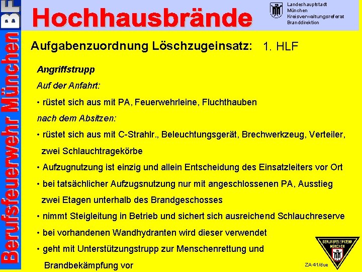 Landeshauptstadt München Kreisverwaltungsreferat Branddirektion Aufgabenzuordnung Löschzugeinsatz: 1. HLF Angriffstrupp Auf der Anfahrt: • rüstet