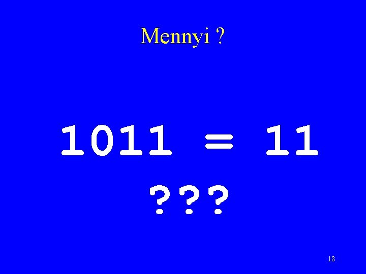 Mennyi ? 1011 = 11 ? ? ? 18 