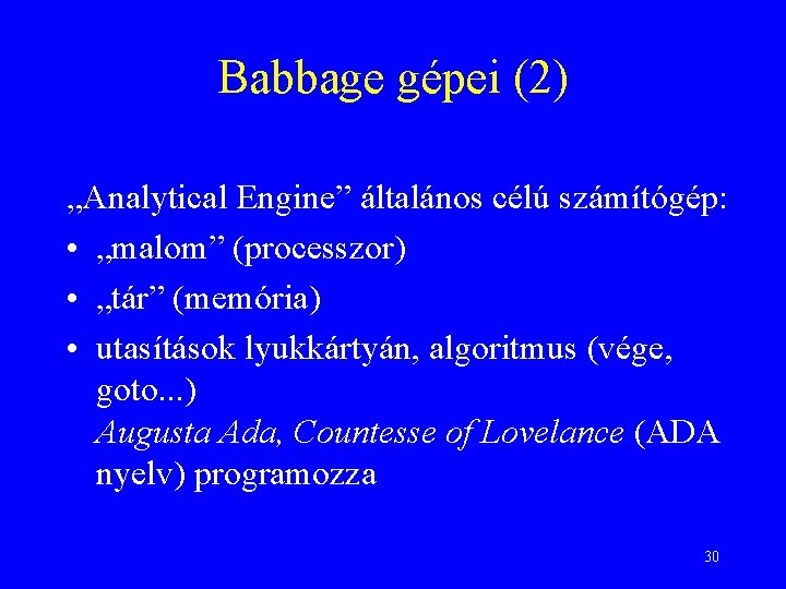 Babbage gépei (2) „Analytical Engine” általános célú számítógép: • „malom” (processzor) • „tár” (memória)
