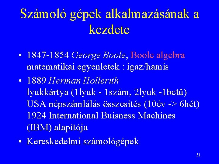 Számoló gépek alkalmazásának a kezdete • 1847 -1854 George Boole, Boole algebra matematikai egyenletek
