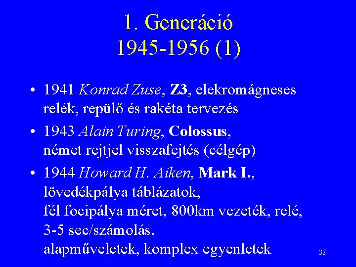 1. Generáció 1945 -1956 (1) • 1941 Konrad Zuse, Z 3, elekromágneses relék, repülő
