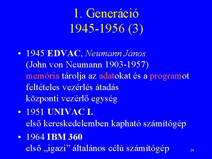 1. Generáció 1945 -1956 (3) • 1945 EDVAC, Neumann János (John von Neumann 1903