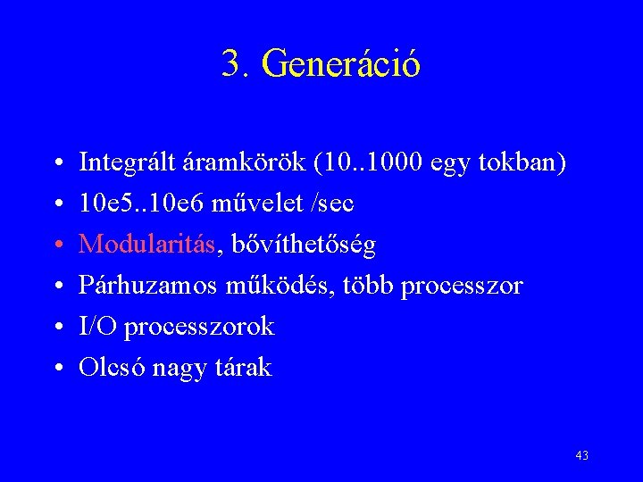 3. Generáció • • • Integrált áramkörök (10. . 1000 egy tokban) 10 e