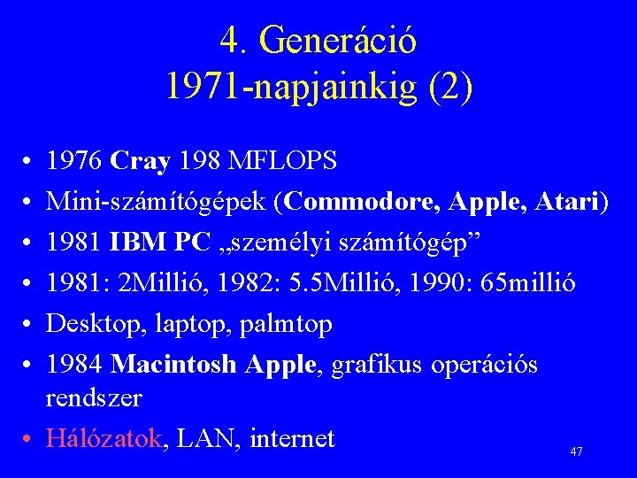 4. Generáció 1971 -napjainkig (2) • • • 1976 Cray 198 MFLOPS Mini-számítógépek (Commodore,