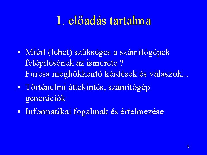 1. előadás tartalma • Miért (lehet) szükséges a számítógépek felépítésének az ismerete ? Furcsa