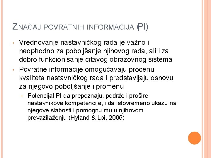 ZNAČAJ POVRATNIH INFORMACIJA (PI) • • Vrednovanje nastavničkog rada je važno i neophodno za