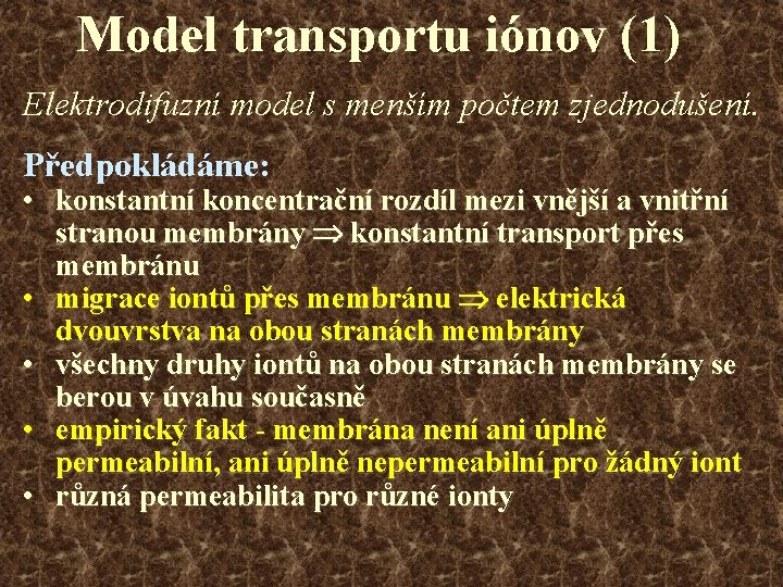 Model transportu iónov (1) Elektrodifuzní model s menším počtem zjednodušení. Předpokládáme: • konstantní koncentrační