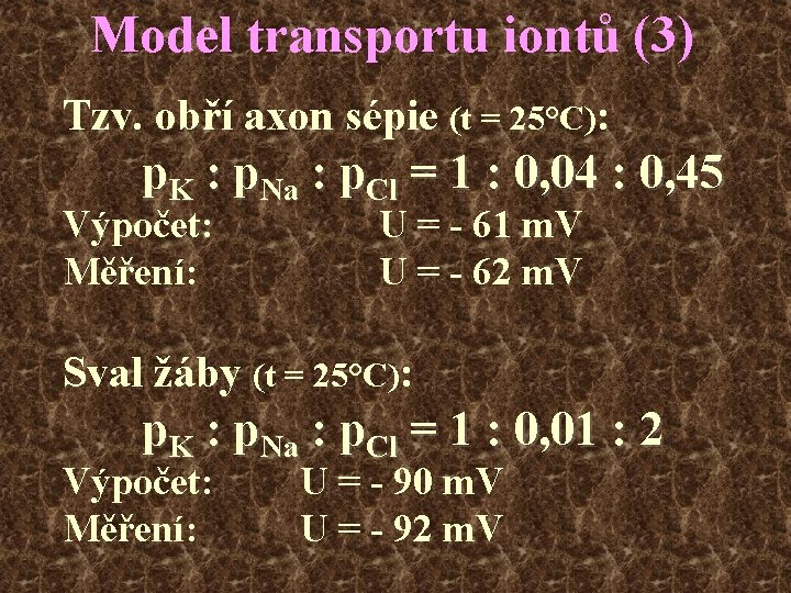 Model transportu iontů (3) Tzv. obří axon sépie (t = 25°C): p. K :