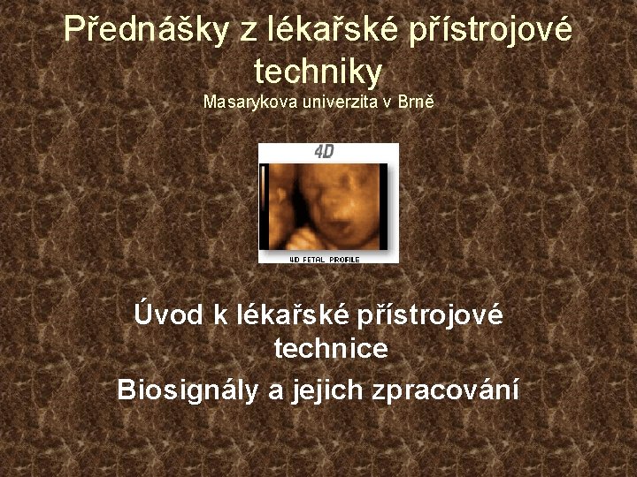 Přednášky z lékařské přístrojové techniky Masarykova univerzita v Brně Úvod k lékařské přístrojové technice