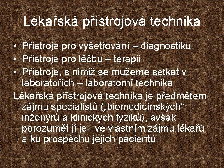 Lékařská přístrojová technika • Přístroje pro vyšetřování – diagnostiku • Přístroje pro léčbu –