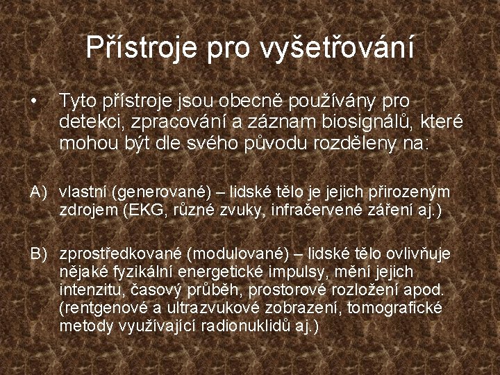 Přístroje pro vyšetřování • Tyto přístroje jsou obecně používány pro detekci, zpracování a záznam