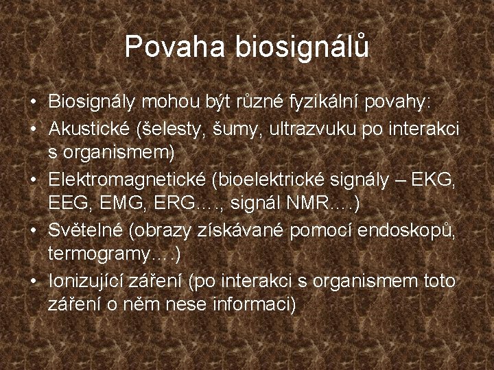 Povaha biosignálů • Biosignály mohou být různé fyzikální povahy: • Akustické (šelesty, šumy, ultrazvuku