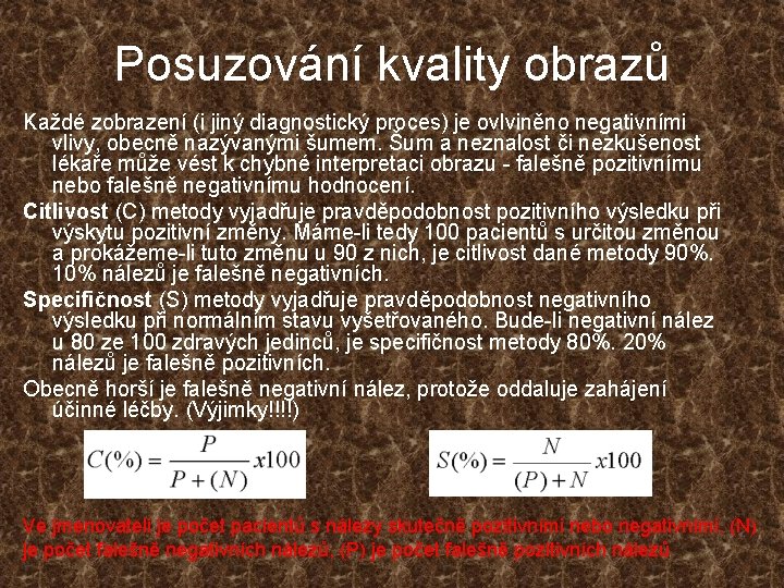 Posuzování kvality obrazů Každé zobrazení (i jiný diagnostický proces) je ovlviněno negativními vlivy, obecně