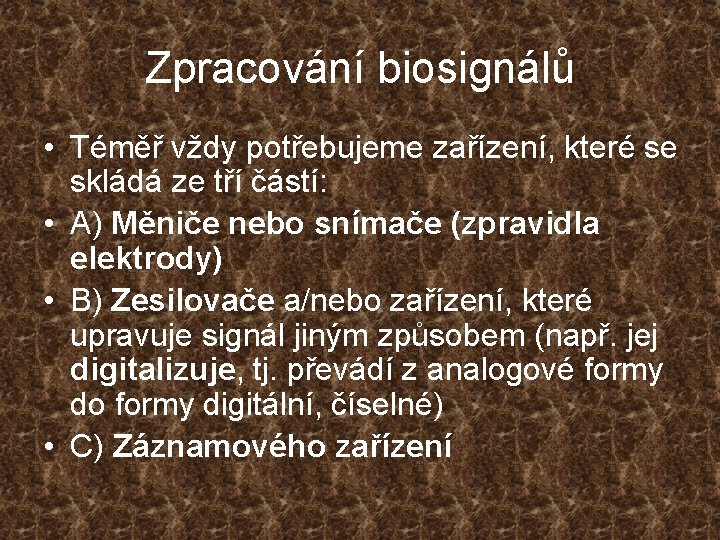 Zpracování biosignálů • Téměř vždy potřebujeme zařízení, které se skládá ze tří částí: •