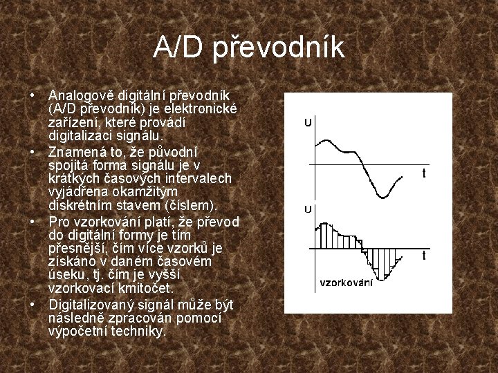 A/D převodník • Analogově digitální převodník (A/D převodník) je elektronické zařízení, které provádí digitalizaci