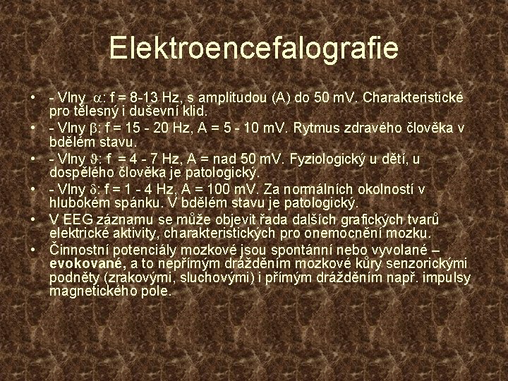 Elektroencefalografie • - Vlny a: f = 8 -13 Hz, s amplitudou (A) do