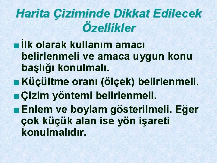 Harita Çiziminde Dikkat Edilecek Özellikler ■ İlk olarak kullanım amacı belirlenmeli ve amaca uygun