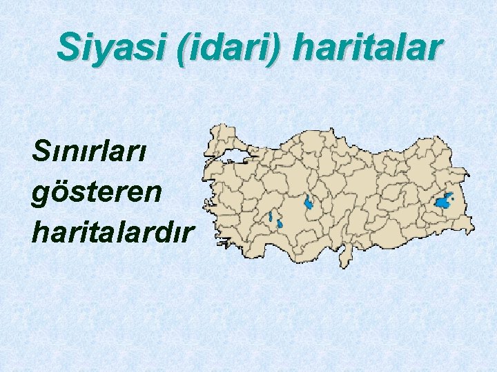 Siyasi (idari) haritalar Sınırları gösteren haritalardır 