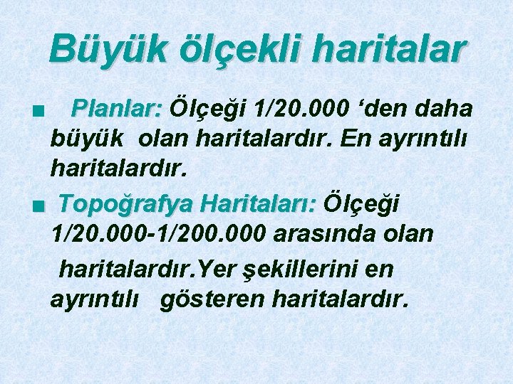 Büyük ölçekli haritalar ■ Planlar: Ölçeği 1/20. 000 ‘den daha büyük olan haritalardır. En
