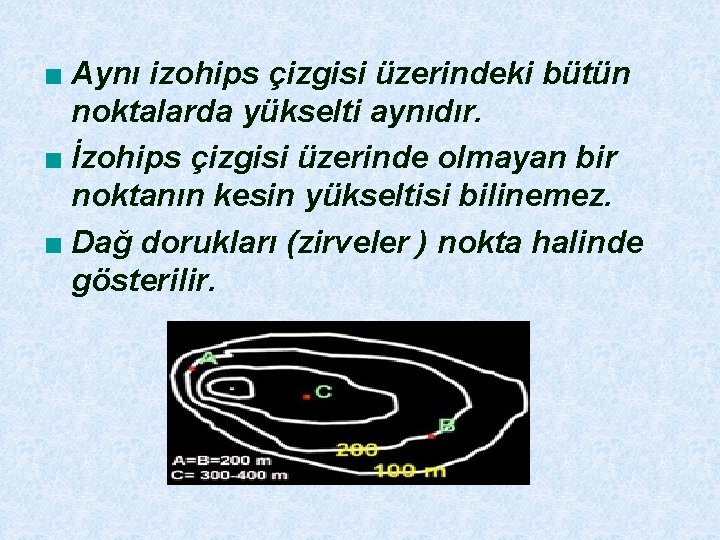 ■ Aynı izohips çizgisi üzerindeki bütün noktalarda yükselti aynıdır. ■ İzohips çizgisi üzerinde olmayan