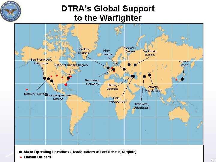 DTRA’s Global Support to the Warfighter London, England San Francisco, California Kiev, Ukraine Moscow,