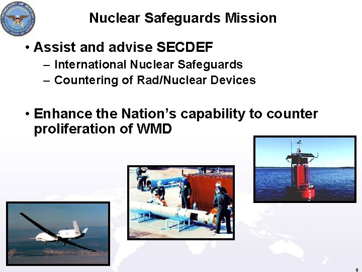 Nuclear Safeguards Mission • Assist and advise SECDEF – International Nuclear Safeguards – Countering