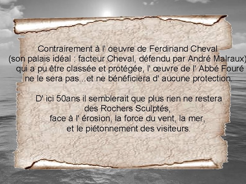 Contrairement à l' oeuvre de Ferdinand Cheval (son palais idéal : facteur Cheval, défendu