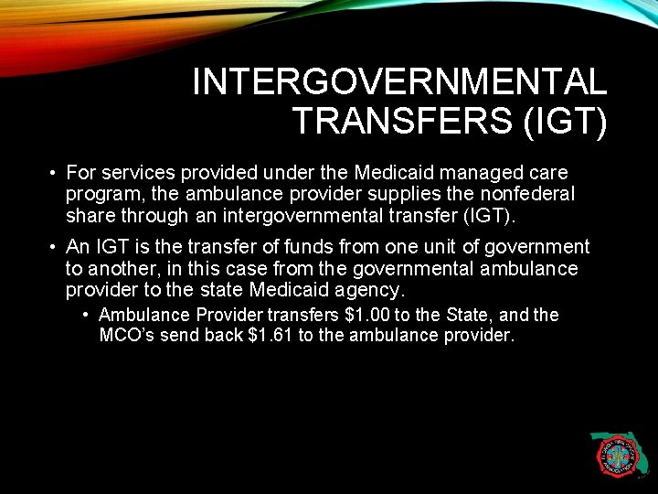 INTERGOVERNMENTAL TRANSFERS (IGT) • For services provided under the Medicaid managed care program, the