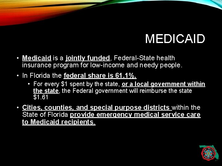 MEDICAID • Medicaid is a jointly funded, Federal-State health insurance program for low-income and