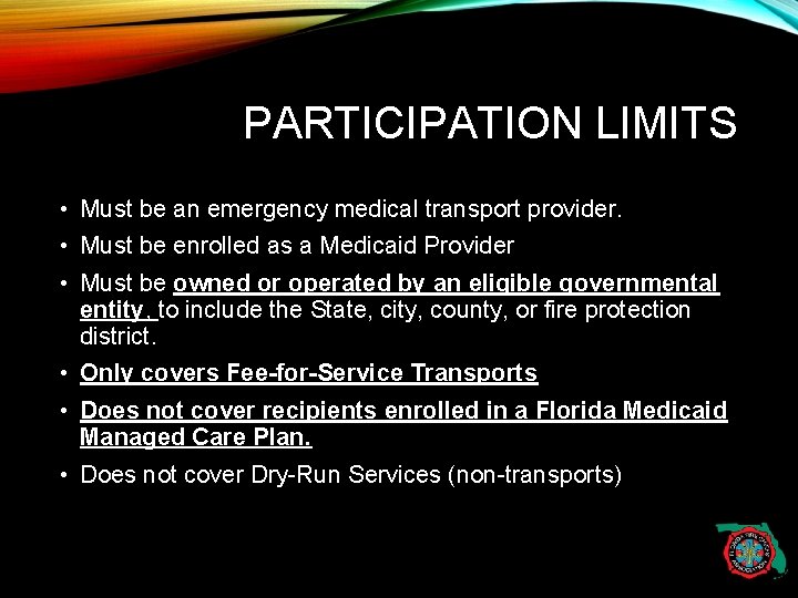 PARTICIPATION LIMITS • Must be an emergency medical transport provider. • Must be enrolled