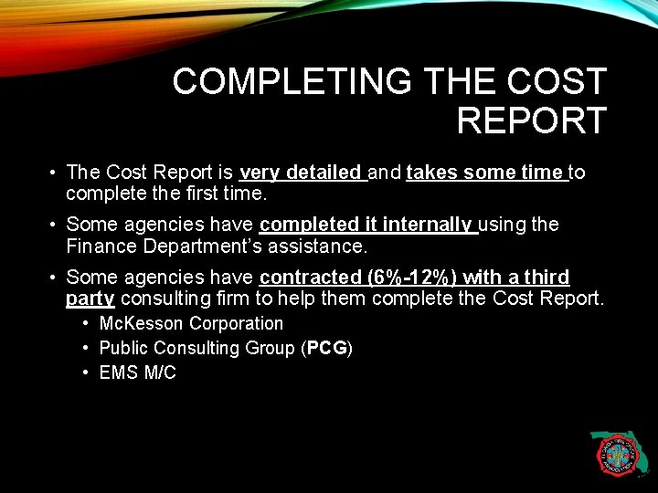 COMPLETING THE COST REPORT • The Cost Report is very detailed and takes some