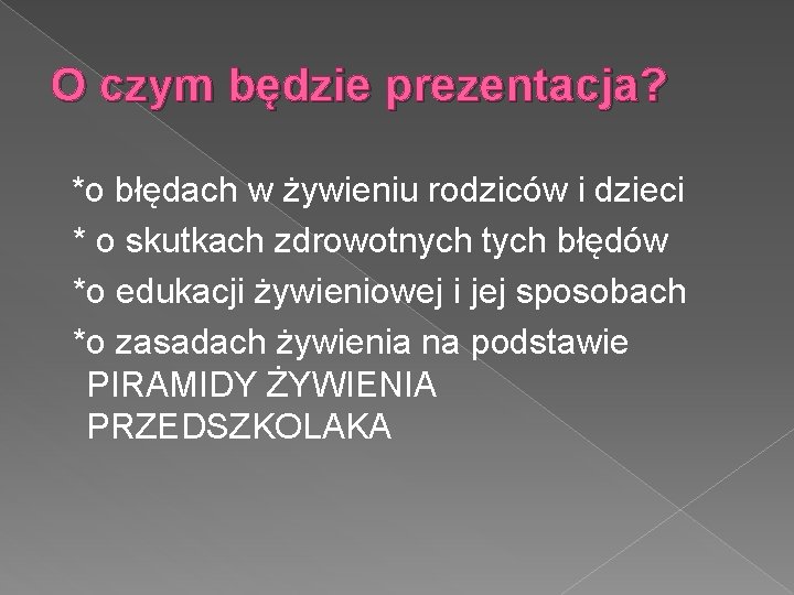 O czym będzie prezentacja? *o błędach w żywieniu rodziców i dzieci * o skutkach