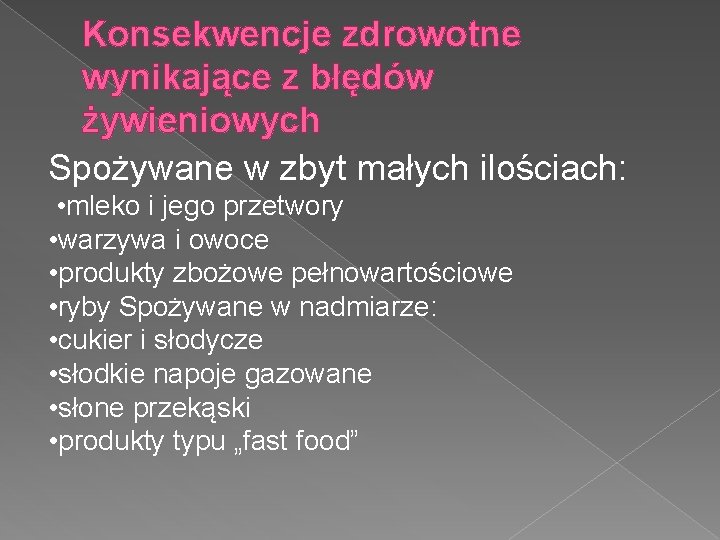 Konsekwencje zdrowotne wynikające z błędów żywieniowych Spożywane w zbyt małych ilościach: • mleko i