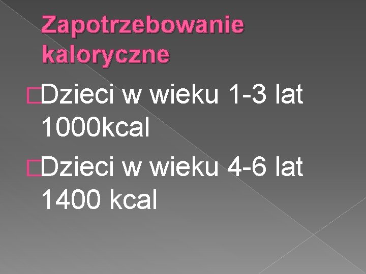 Zapotrzebowanie kaloryczne �Dzieci w wieku 1 -3 lat 1000 kcal �Dzieci w wieku 4