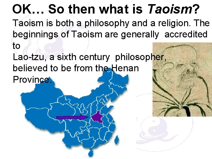 OK… So then what is Taoism? Taoism is both a philosophy and a religion.