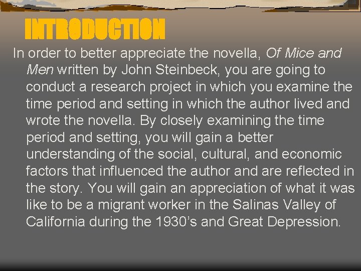 INTRODUCTION In order to better appreciate the novella, Of Mice and Men written by