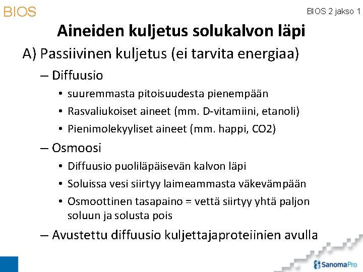 BIOS 2 jakso 1 Aineiden kuljetus solukalvon läpi A) Passiivinen kuljetus (ei tarvita energiaa)