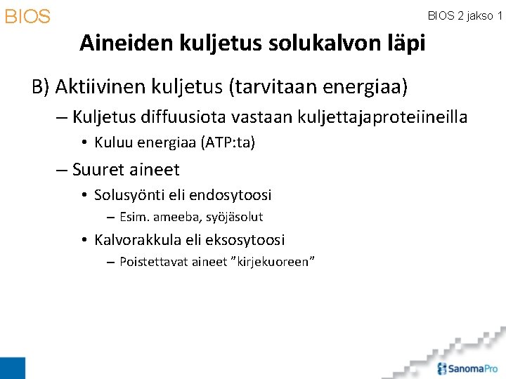 BIOS 2 jakso 1 Aineiden kuljetus solukalvon läpi B) Aktiivinen kuljetus (tarvitaan energiaa) –