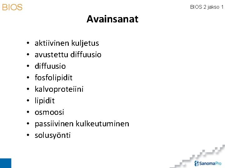 BIOS 2 jakso 1 Avainsanat • • • aktiivinen kuljetus avustettu diffuusio fosfolipidit kalvoproteiini