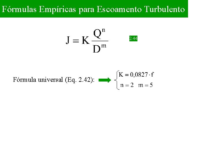 Fórmulas Empíricas para Escoamento Turbulento 2. 44 Fórmula universal (Eq. 2. 42): 