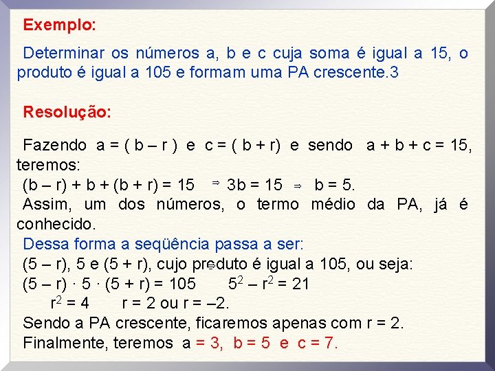 Exemplo: Determinar os números a, b e c cuja soma é igual a 15,