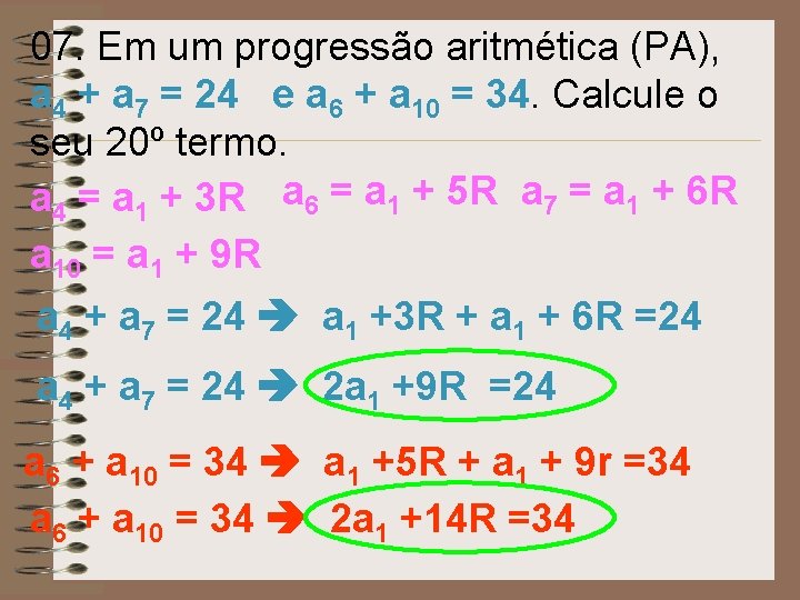 07. Em um progressão aritmética (PA), a 4 + a 7 = 24 e