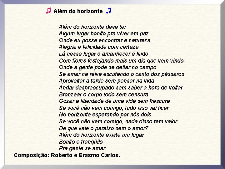 ♫ Além do horizonte deve ter Algum lugar bonito pra viver em paz Onde