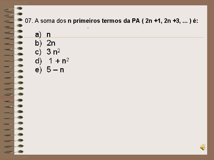 07. A soma dos n primeiros termos da PA ( 2 n +1, 2