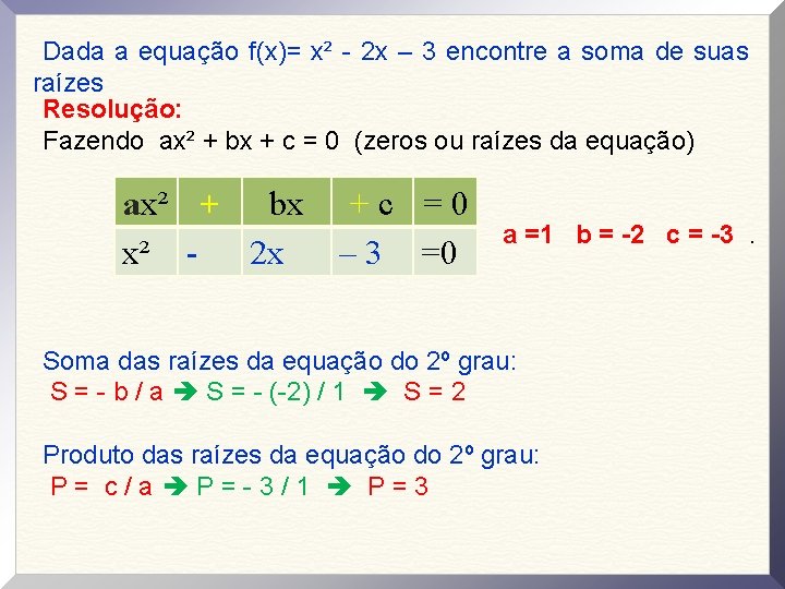 Dada a equação f(x)= x² - 2 x – 3 encontre a soma de