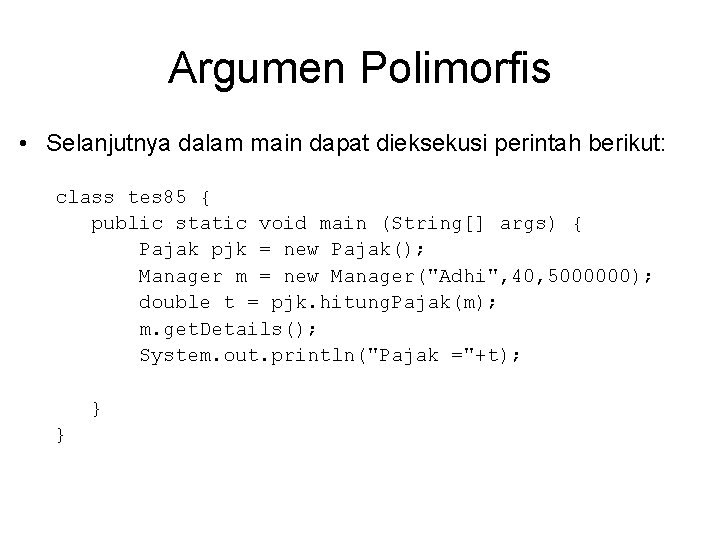 Argumen Polimorfis • Selanjutnya dalam main dapat dieksekusi perintah berikut: class tes 85 {