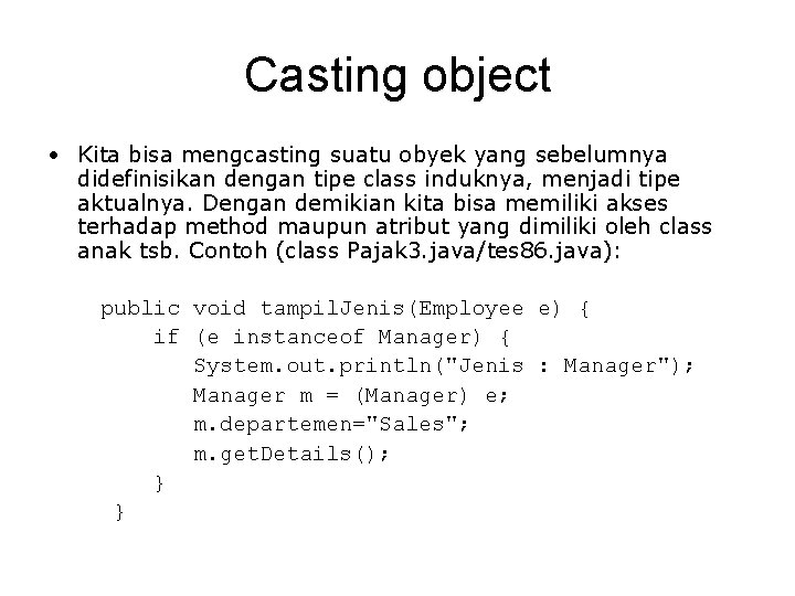 Casting object • Kita bisa mengcasting suatu obyek yang sebelumnya didefinisikan dengan tipe class