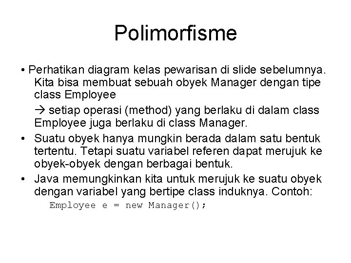 Polimorfisme • Perhatikan diagram kelas pewarisan di slide sebelumnya. Kita bisa membuat sebuah obyek